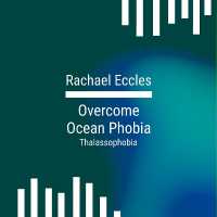 Overcome Ocean Phobia, Thalassophobia, Deep Water, the Sea, Rivers Hypnotherapy Meditation, Self Hypnosis CD : Rachael Eccles Meditation & Self Hypnosis Downloads and CDs