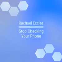 Stop Checking Your Phone, Obsessive Checking Self Hypnosis, Hypnotherapy CD : Rachael Eccles Meditation & Self Hypnosis Downloads and CDs