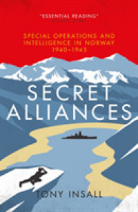 Secret Alliances : Special Operations and Intelligence in Norway 1940-1945 - the British Perspective
