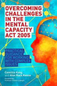Overcoming Challenges in the Mental Capacity Act 2005 : Practical Guidance for Working with Complex Issues