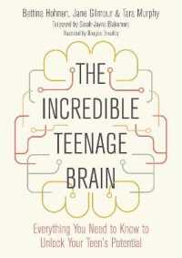 The Incredible Teenage Brain : Everything You Need to Know to Unlock Your Teen's Potential