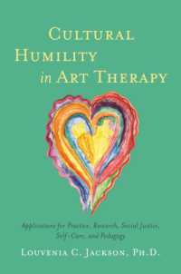 Cultural Humility in Art Therapy : Applications for Practice, Research, Social Justice, Self-Care, and Pedagogy