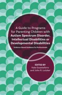 A Guide to Programs for Parenting Children with Autism Spectrum Disorder, Intellectual Disabilities or Developmental Disabilities : Evidence-Based Guidance for Professionals