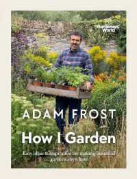 Gardener's World: How I Garden : Easy ideas & inspiration for making beautiful gardens anywhere