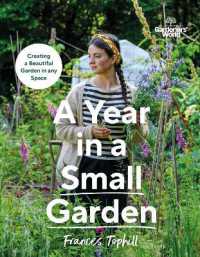 Gardeners' World: a Year in a Small Garden : Creating a Beautiful Garden in Any Space