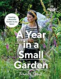 Gardeners' World: A Year in a Small Garden : Creating a Beautiful Garden in Any Space