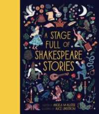 A Stage Full of Shakespeare Stories : 12 Tales from the World's Most Famous Playwright (World Full Of...)