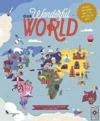 Our Wonderful World : Explore the globe with 50 fact-filled maps!