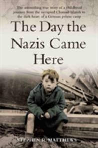The Day the Nazis Came Here : The Astonishing True Story of a Childhood Journey from the Occupied Channel Islands to the Dark Heart of a German Prison