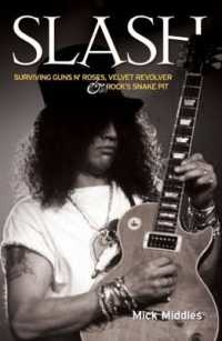 Slash - Surviving Guns N' Roses， Velvet Revolver and Rock's Snake Pit : Excess: the Biography
