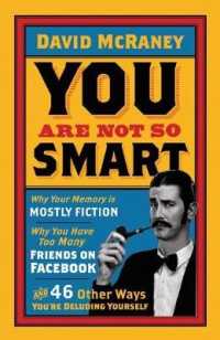 You are Not So Smart : Why Your Memory is Mostly Fiction, Why You Have Too Many Friends on Facebook and -- Paperback / softback