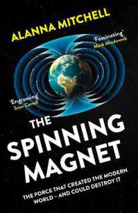 The Spinning Magnet : The Force That Created the Modern World - and Could Destroy It