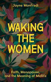Waking the Women : Faith, Menopause, and the Meaning of Midlife
