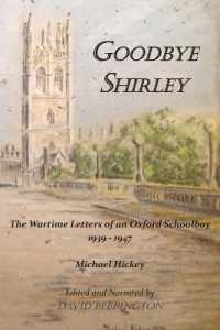 Goodbye Shirley : The Wartime Letters of an Oxford Schoolboy 1939 - 1947