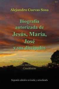 Biografia Autorizado de Jesus, Maria, Jose Y Sus Discipulos Segunda Edicíon : Todo el contenido de su legado es apócrifo, incluso la llamada Crucifixión