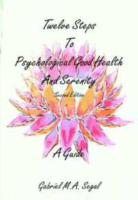 Twelve Steps to Psychological Good Health and Serenity - a Guide （2ND）