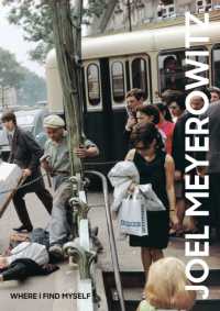 写真家ジョエル・マイロウィッツ全仕事<br>Joel Meyerowitz: Where I Find Myself : A Lifetime Retrospective (An Elephant Book)