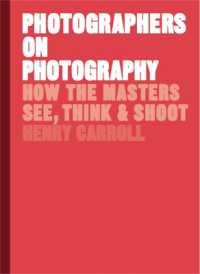 Photographers on Photography : How the Masters See, Think and Shoot