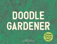 Doodle Gardener : Imagine, Design and Draw the Ideal Garden