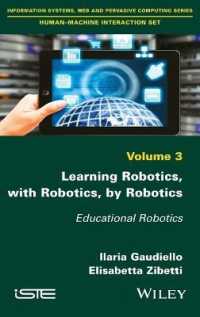 教育ロボット工学<br>Learning Robotics, with Robotics, by Robotics : Educational Robotics (Information Systems, Web and Pervasive Computing: Human-machine Interaction Set) 〈3〉