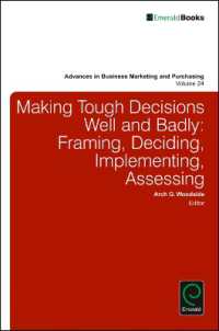 Making Tough Decisions Well and Badly : Framing, Deciding, Implementing, Assessing (Advances in Business Marketing and Purchasing)