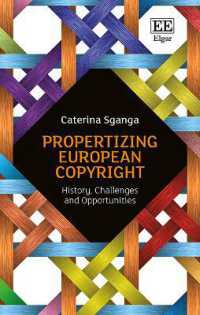 Propertizing European Copyright : History, Challenges and Opportunities
