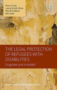 障害を持つ難民の保護<br>The Legal Protection of Refugees with Disabilities : Forgotten and Invisible? (Elgar Studies in Human Rights)