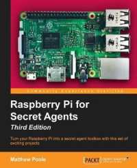 Raspberry Pi for Secret Agents : Turn your Raspberry Pi into a secret agent toolbox with this set of exciting projects （3RD）