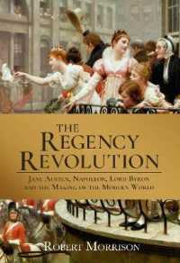 The Regency Revolution : Jane Austen， Napoleon， Lord Byron and the Making of the Modern World