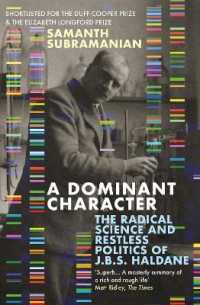 A Dominant Character : The Radical Science and Restless Politics of J.B.S. Haldane