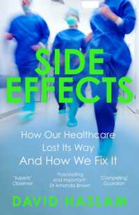 保健医療制度の迷走とその打開策<br>Side Effects : How Our Healthcare Lost Its Way and How We Fix It