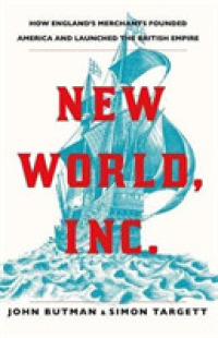New World, Inc. : How England's Merchants Founded America and Launched the British Empire -- Hardback （Main）