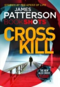 Cross Kill : Bookshots (An Alex Cross Thriller) -- Paperback / softback