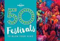 Lonely Planet 50 Festivals to Blow Your Mind (Lonely Planet)