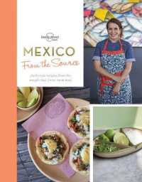 Lonely Planet from the Source Mexico : Authentic Recipes from the People Who Know Them Best (Lonely Planet Food)