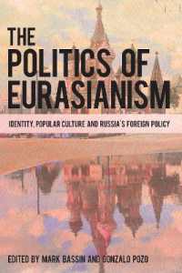 ユーラシア主義の政治学：アイデンティティ、文化とロシアの対外政策<br>The Politics of Eurasianism : Identity, Popular Culture and Russia's Foreign Policy
