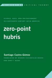 Zero-Point Hubris : Science, Race, and Enlightenment in Eighteenth-Century Latin America