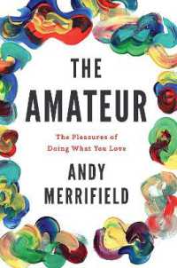 The Amateur : The Pleasures of Doing What You Love -- Hardback