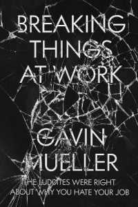 Breaking Things at Work : The Luddites Are Right about Why You Hate Your Job