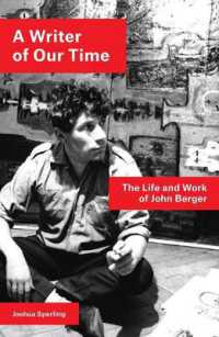 ジョン・バージャーの生涯と著作<br>A Writer of Our Time : The Life and Work of John Berger