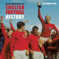 Great Moments in English Football History 2018 Calendar （WAL New）
