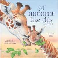 A Moment Like This : A Story of Love between Parent and Child （Board Book）