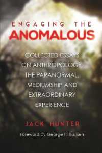 Engaging the Anomalous : Collected Essays on Anthropology, the Paranormal, Mediumship and Extraordinary Experience