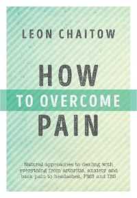How to Overcome Pain : Natural Approaches to Dealing with Everything from Arthritis, Anxiety and Back Pain to Headaches, PMS, and IBS
