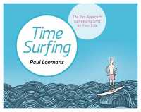 Time Surfing : The Zen Approach to Keeping Time on Your Side