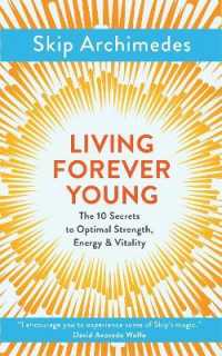 Living Forever Young : The 10 Secrets to Optimal Strength, Energy & Vitality