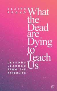 What the Dead Are Dying to Teach Us : Lessons Learned from the Afterlife