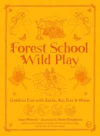 Forest School Wild Play : Outdoor Fun with Earth, Air, Fire & Water