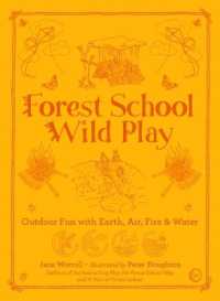 Forest School Wild Play : Outdoor Fun with Earth, Air, Fire & Water