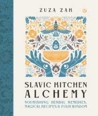 Slavic Kitchen Alchemy : Nourishing Herbal Remedies, Magical Recipes & Folk Wisdom